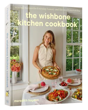 The Wishbone Kitchen Cookbook: Seasonal Recipes for Everyday Luxury and Elevated Entertaining Hardcover  May 6, 2025